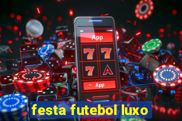 festa futebol luxo